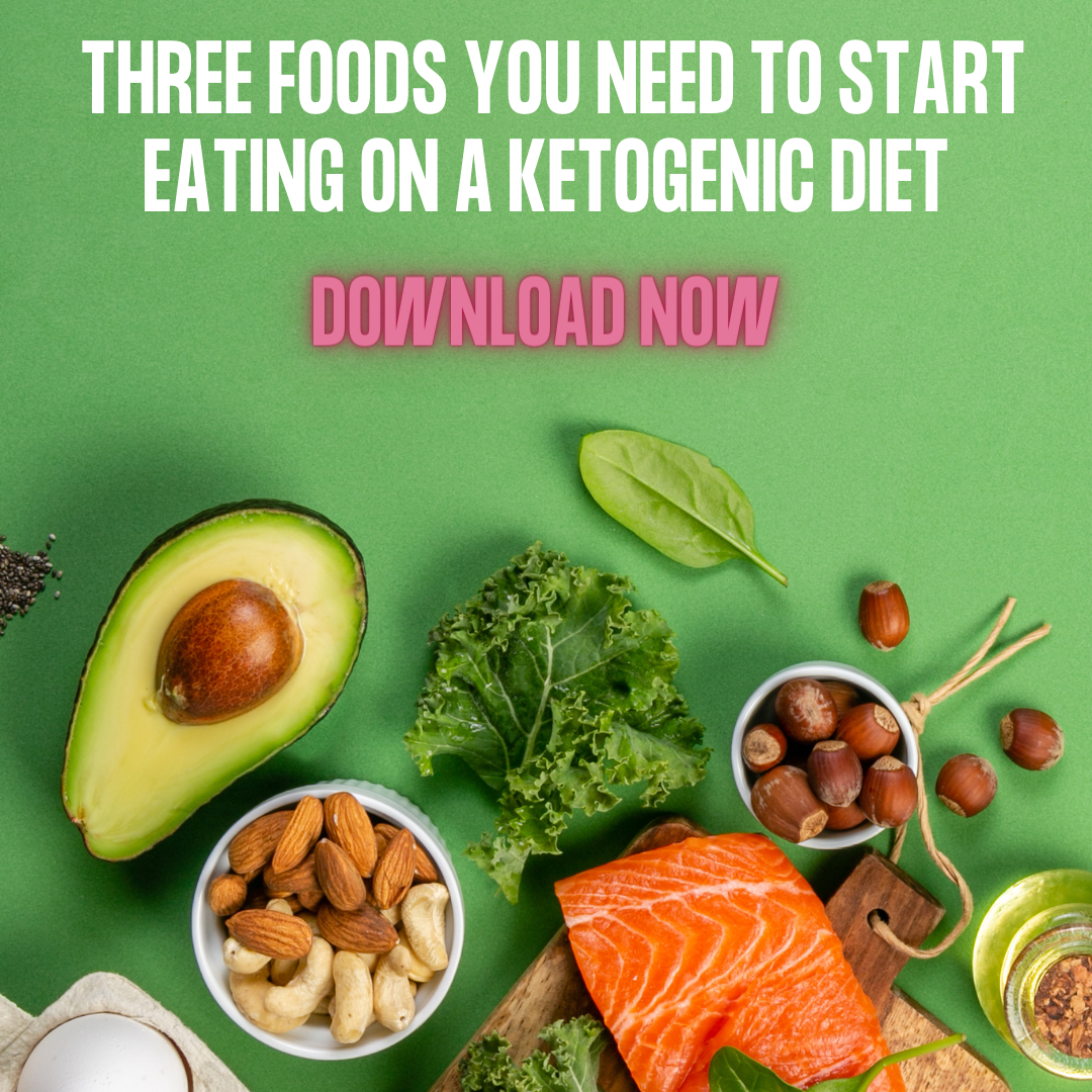 Ketogenic Diet:  Three Foods You Need To Start Eating